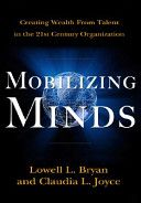 Mobilizing Minds: Creating Wealth From Talent in the 21st Century Organization by Lowell L. Bryan and Claudia L. Joyce