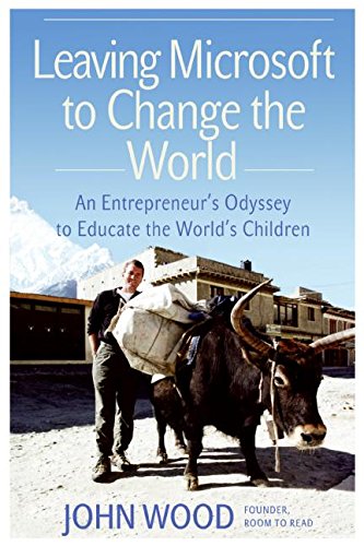 Leaving Microsoft To Change the World by John Wood