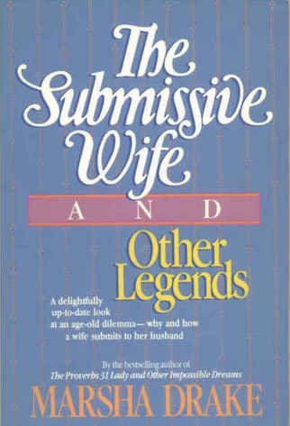 The Submissive Wife And Other Legends by Marsha Drake