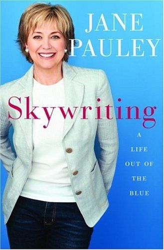 Skywriting: a Life Out of the Blue by Jane Pauley