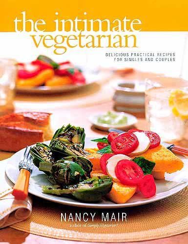 The Intimate Vegetarian : Practical Cooking for Singles And Couples by Nancy Mair