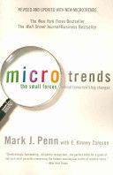 Microtrends: The Small Forces Behind Tomorrow's Big Changes by Mark Penn and E. Kinney Zalesne