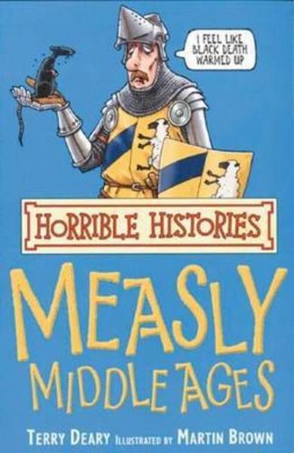 The Measly Middle Ages (Horrible Histories) (Horrible Histories) (Horrible Histories) by Terry Deary