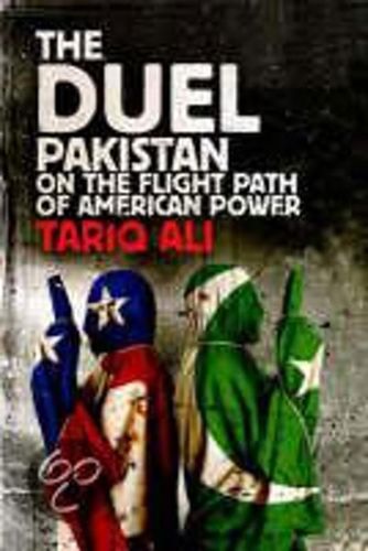 The Duel: Pakistan on the Flight Path of American Power by Tariq Ali