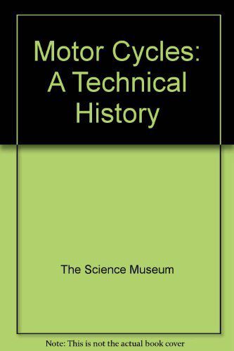 Motor Cycles : A Historical Survey, As Illustrated by the Collection of Motor Cycles in the Science Museum by C. F. Caunter and Science Museum Staff