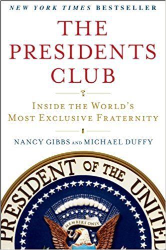 The Presidents Club: Inside the World's Most Exclusive Fraternity by Michael Duffy and Nancy Gibbs