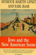 Jews and the New American Scene by Seymour Martin Lipset and Earl Raab