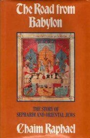 The road from Babylon: the story of Sephardi and Oriental Jews by Chaim Raphael