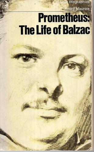 Prometheus: the Life of Balzac by Andre Maurois