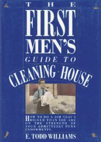 The First Men's Guide to Cleaning House by E. Todd Williams