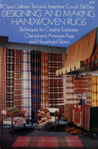 Designing And Making Handwoven Rugs: Techniques for Creating European, Oriental, And American Rugs, And Household Fabrics by Josephine Couch Del Deo and Tod Couch Del Deo and Osma Gallinger