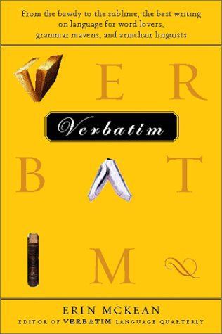 Verbatim: From the Bawdy To the Sublime, the Best Writing on Language for Word Lovers, Grammar Mavens, And Armchair Linguists by Erin McKean