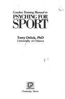 Coaches training manual to psyching for sport by Terry Orlick