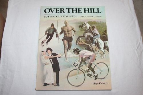 Over the Hill But Not Out To Lunch!: Over 40 And Still Cookin' by Lloyd Kahn