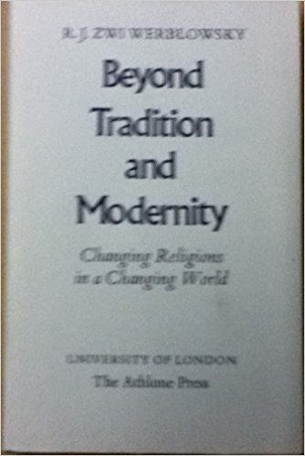 Beyond Tradition And Modernity: Changing Religions in a Changing World by R. J. Zwi Werblowsky