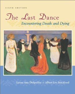 The Last Dance: Encountering Death and Dying by Lynne Ann DeSpelder and Albert Lee Strickland