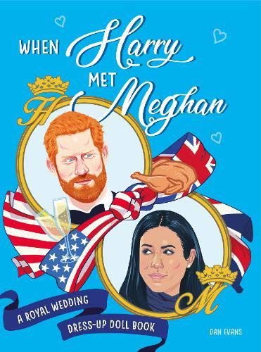 When Harry Met Meghan: A Royal Wedding Dress-up Doll Book by Dan Evans