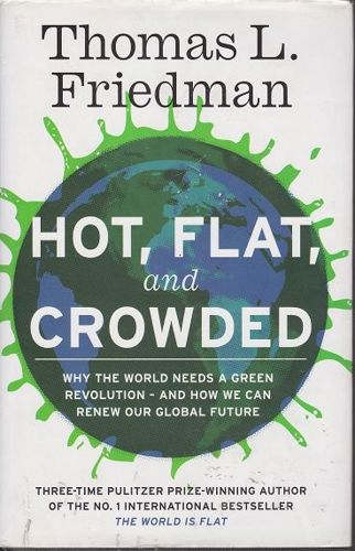 Hot, Flat, And Crowded: Why We Need a Green Revolution-- And How It Can Renew America by Thomas L. Friedman