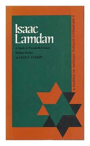 Isaac Lamdan:a Study in Twentieth Century Hebrew Poetry: A Study in Twentieth Century Hebrew Poetry by Isaac Lamdan and Leon I. Yudkin