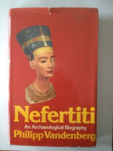 Nefertiti: An Archaeological Biography by Philipp Vandenberg