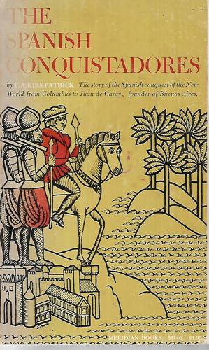 The Spanish Conquistadores by F. a. Kirkpatrick