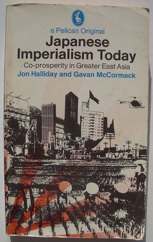 Japanese Imperialism Today by Jon Halliday and Gavan McCormack