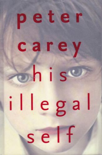 His Illegal Self by Peter Carey