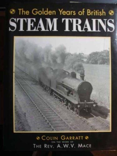 The Golden Years of British Steam Trains by Colin Garratt