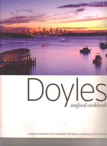 Doyle's Seafood Book: Recipes & Memories From Australia's First Family of Seafood by Alice Doyle