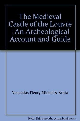 The Medieval Castle of the Louvre by Michel Fleury and Venceslas Kruta