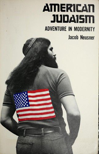 American Judaism: Adventure in Modernity by Jacob Neusner