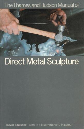 The Thames And Hudson Manual of Direct Metal Sculpture by Trevor Faulkner