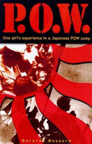 P.O.W. : One Girl's Experience in a Japanese P.O.W. Camp by Gerarada Bossard