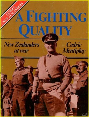 A Fighting Quality: New Zealanders At War by Cedric Mentiplay