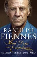 Mad Dogs and Englishmen by Ranulph Fiennes