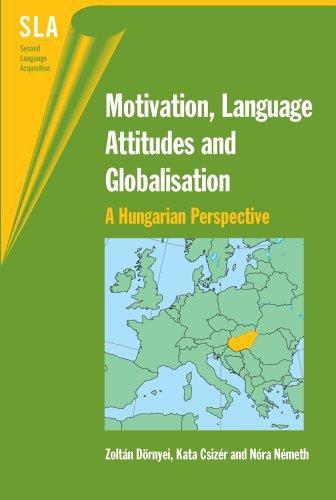 Motivation, Language Attitudes and Globalisation : A Hungarian Perspective by Kata Csizer and Zoltan Domyei and Nora Nemeth