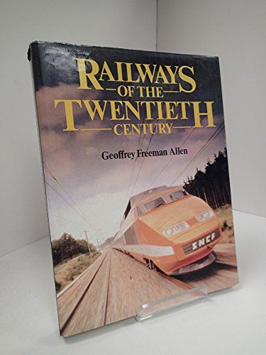 Railways of the Twentieth Century by Geoffrey Freeman Allen