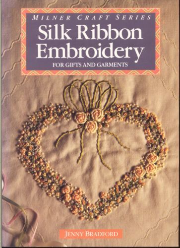 Silk Ribbon Embroidery: For Gifts and Garments (Milner Craft Series) by Jenny Bradford