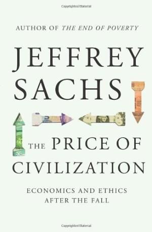 The Price of Civilization: Economics And Ethics After the Fall by Jeffrey D. Sachs