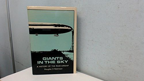 Giants in the Sky. a History of the Rigid Airship by Douglas Hill Robinson