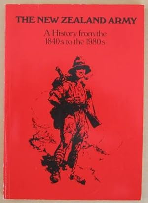 The New Zealand Army - a History From the 1840s To the 1980s by Major M. R. Wicksteed