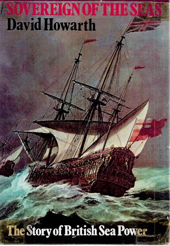 Sovereign of the Seas - the Story of British Sea Power by David Howarth