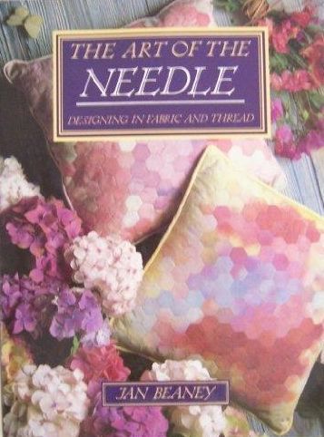 The Art of the Needle: Designing in Fabric and Thread by Jan Beaney