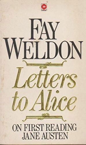 Letters To Alice, on First Reading Jane Austen by Fay Weldon