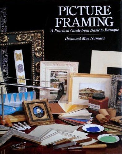 Picture Framing: a Practical Guide From Basic To Baroque by Desmond MacNamara