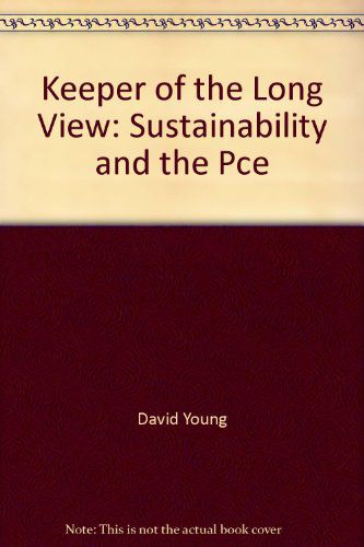 Keeper of the Long View: Sustainability And the Pce by David Young