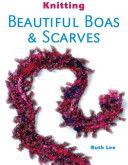 Knitting Beautiful Boas & Scarves by Ruth Lee