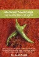 Medicinal Seasonings: the Healing Power of Spices by Keith A. Scott