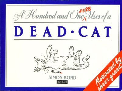 One Hundred and One More Uses of a Dead Cat by Simon Bond