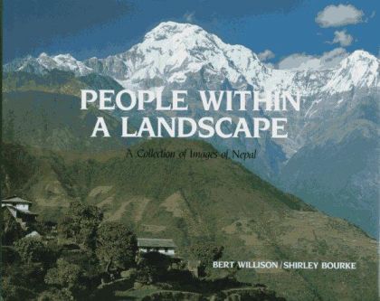 People Within a Landscape: A Collection of Images of Nepal by Shirley Bourke and Bert Willison